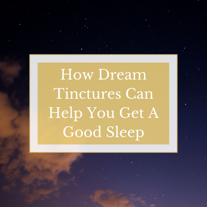 How dream tinctures can help you get a good nights rest